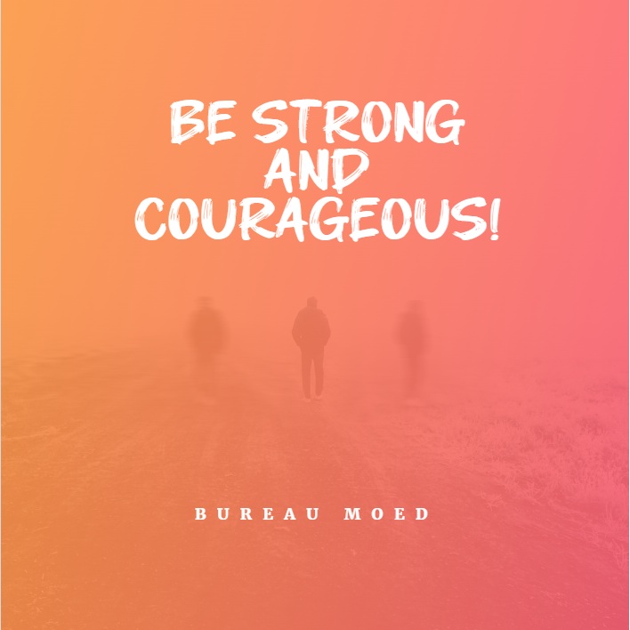 Be strong and&nbsp;courageous!