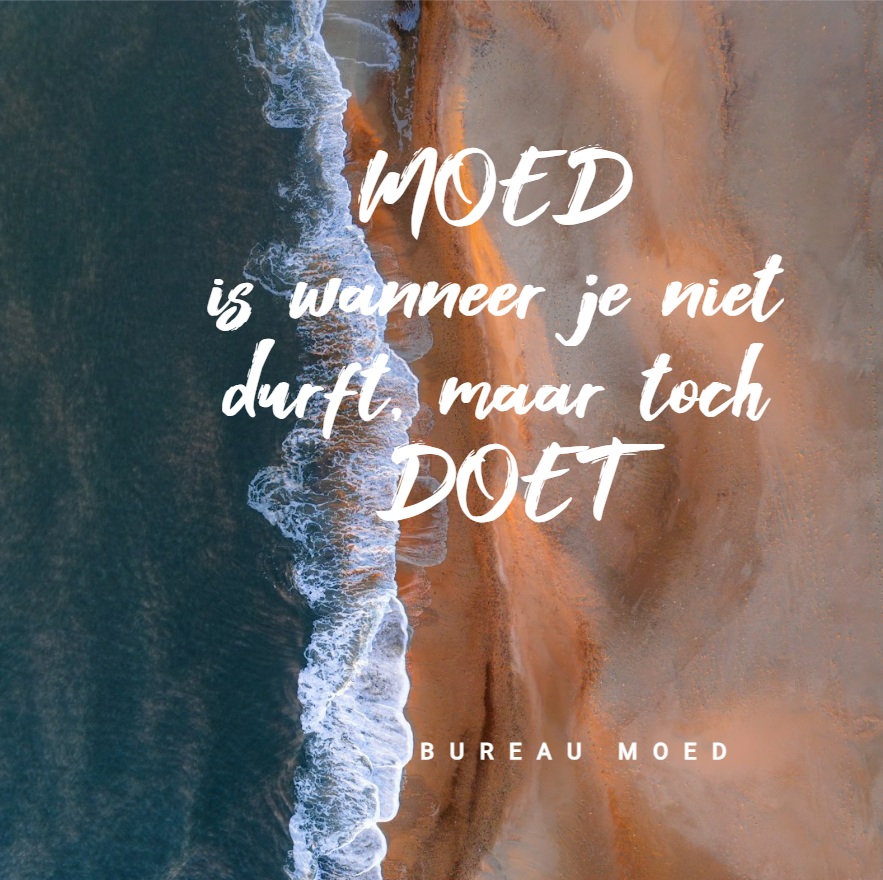 Moed is wanneer je niet durft, maar toch&nbsp;doet!